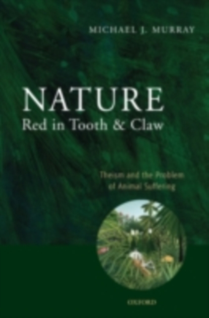 Nature Red in Tooth and Claw : Theism and the Problem of Animal Suffering, PDF eBook