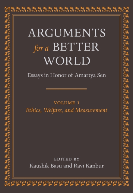 Arguments for a Better World: Essays in Honor of Amartya Sen : Volume I: Ethics, Welfare, and Measurement, PDF eBook