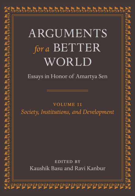 Arguments for a Better World: Essays in Honor of Amartya Sen : Volume II: Society, Institutions, and Development, PDF eBook