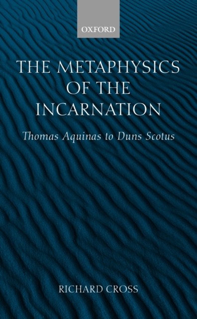 The Metaphysics of the Incarnation : Thomas Aquinas to Duns Scotus, PDF eBook