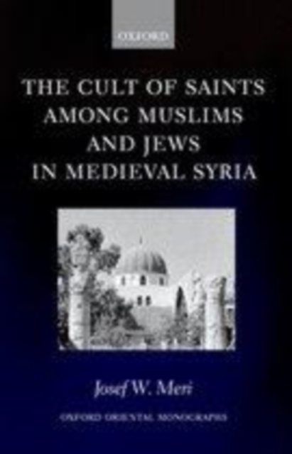 The Cult of Saints among Muslims and Jews in Medieval Syria, PDF eBook