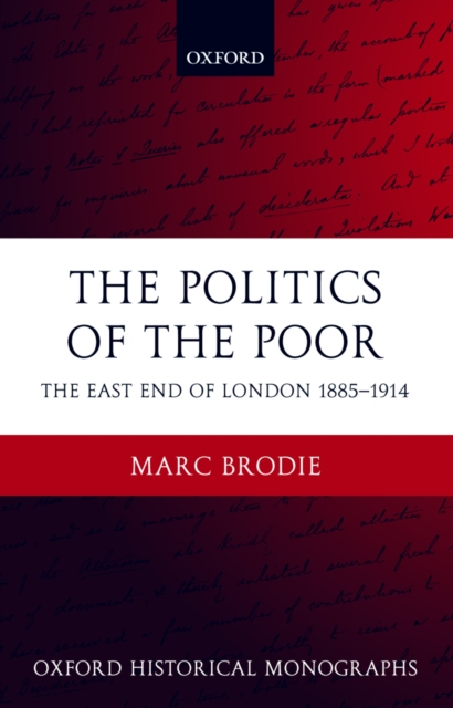 The Politics of the Poor : The East End of London 1885-1914, PDF eBook