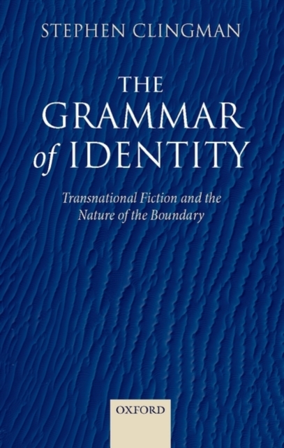 The Grammar of Identity : Transnational Fiction and the Nature of the Boundary, PDF eBook