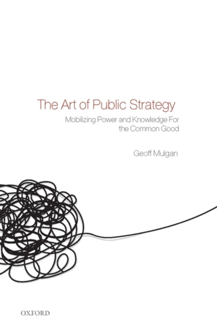 The Art of Public Strategy : Mobilizing Power and Knowledge for the Common Good, PDF eBook