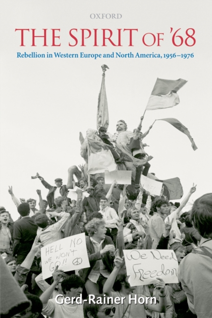 The Spirit of '68 : Rebellion in Western Europe and North America, 1956-1976, PDF eBook