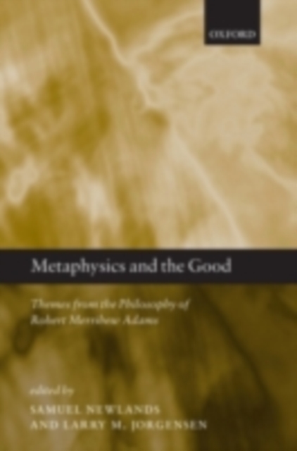 Metaphysics and the Good : Themes from the Philosophy of Robert Merrihew Adams, PDF eBook