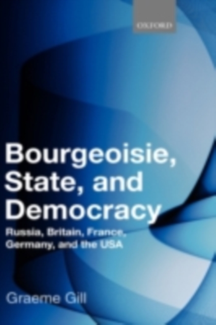 Bourgeoisie, State and Democracy : Russia, Britain, France, Germany, and the USA, PDF eBook