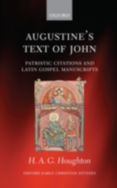 Augustine's Text of John : Patristic Citations and Latin Gospel Manuscripts, PDF eBook