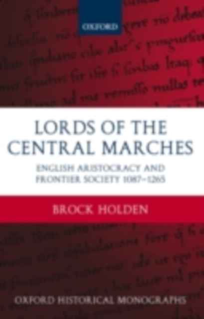 Lords of the Central Marches : English Aristocracy and Frontier Society, 1087-1265, PDF eBook