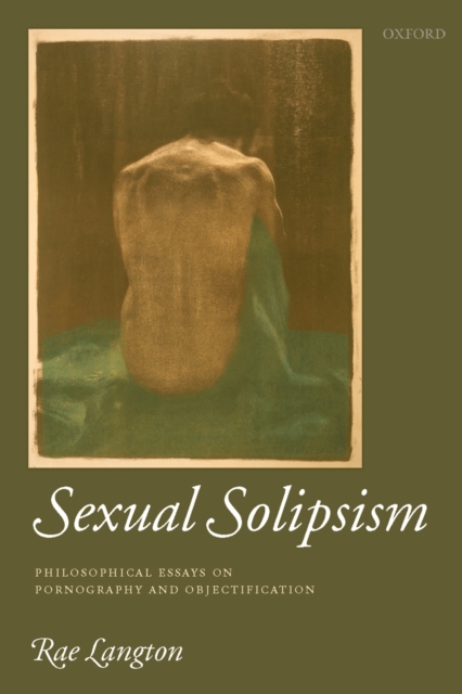 Sexual Solipsism : Philosophical Essays on Pornography and Objectification, PDF eBook
