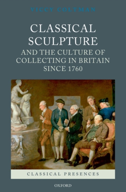 Classical Sculpture and the Culture of Collecting in Britain since 1760, PDF eBook