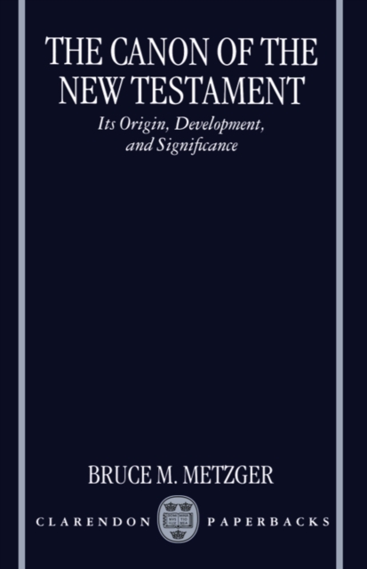 The Canon of the New Testament : Its Origin, Development, and Significance, PDF eBook