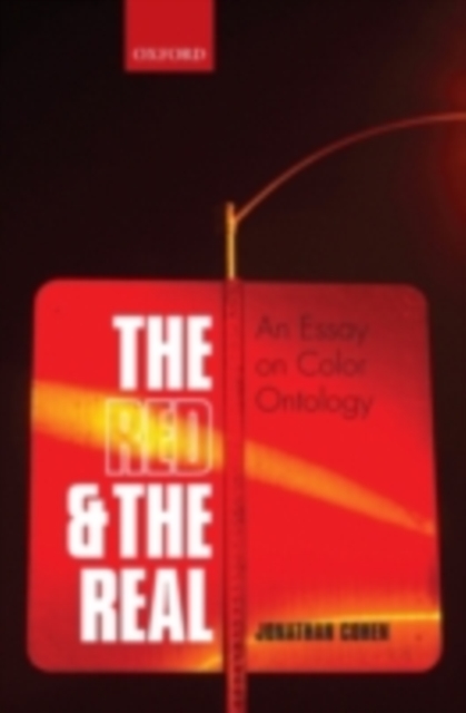 The Red and the Real : An Essay on Color Ontology, PDF eBook