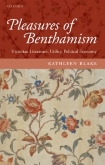 Pleasures of Benthamism : Victorian Literature, Utility, Political Economy, PDF eBook