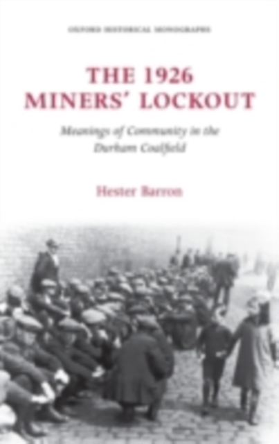 The 1926 Miners' Lockout : Meanings of Community in the Durham Coalfield, PDF eBook