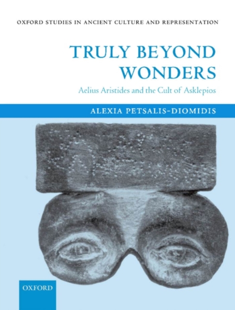 Truly Beyond Wonders : Aelius Aristides and the Cult of Asklepios, PDF eBook