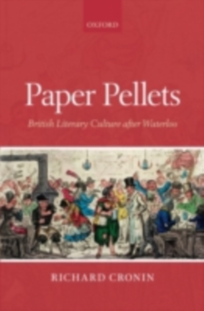 Paper Pellets : British Literary Culture after Waterloo, PDF eBook