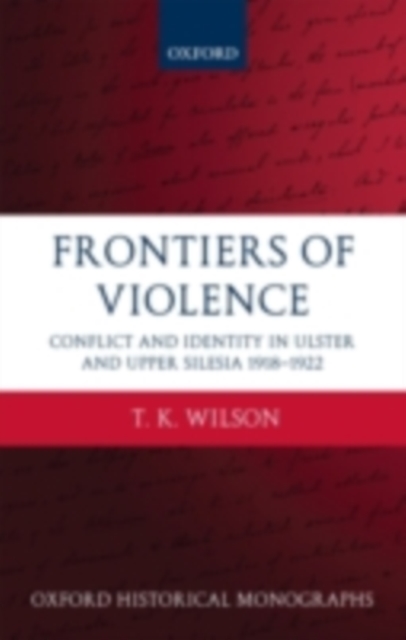 Frontiers of Violence : Conflict and Identity in Ulster and Upper Silesia 1918-1922, PDF eBook