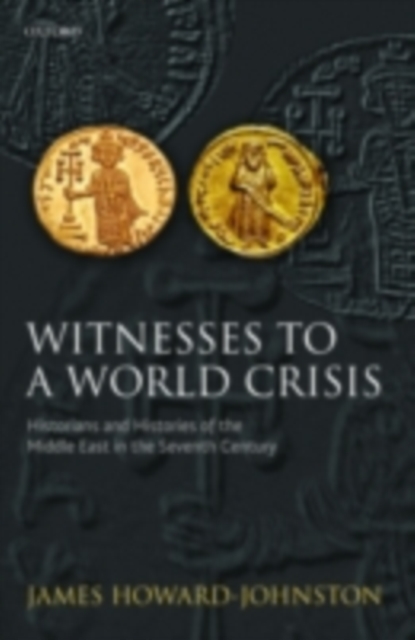 Witnesses to a World Crisis : Historians and Histories of the Middle East in the Seventh Century, PDF eBook