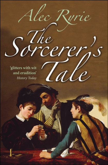 The Sorcerer's Tale : Faith and Fraud in Tudor England, EPUB eBook
