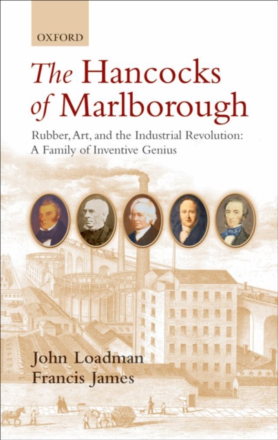 The Hancocks of Marlborough : Rubber, Art and the Industrial Revolution - A Family of Inventive Genius, EPUB eBook