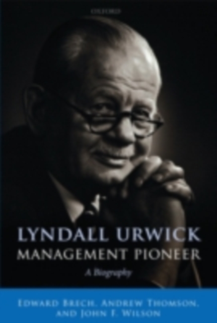 Lyndall Urwick, Management Pioneer : A Biography, PDF eBook