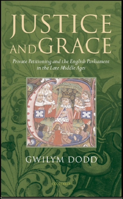 Justice and Grace : Private Petitioning and the English Parliament in the Late Middle Ages, EPUB eBook