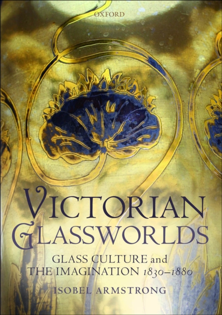 Victorian Glassworlds : Glass Culture and the Imagination 1830-1880, EPUB eBook