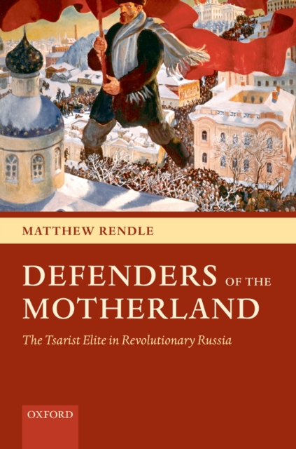 Defenders of the Motherland : The Tsarist Elite in Revolutionary Russia, EPUB eBook