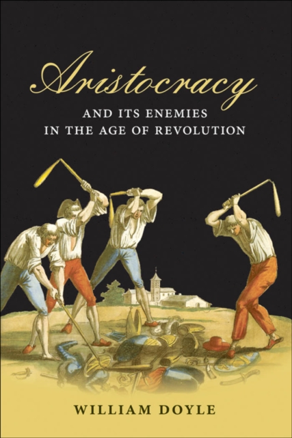 Aristocracy and its Enemies in the Age of Revolution, EPUB eBook