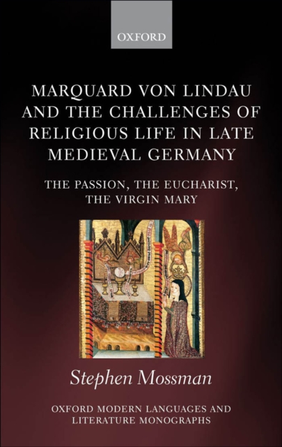 Marquard von Lindau and the Challenges of Religious Life in Late Medieval Germany : The Passion, the Eucharist, the Virgin Mary, EPUB eBook