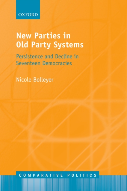 New Parties in Old Party Systems : Persistence and Decline in Seventeen Democracies, PDF eBook