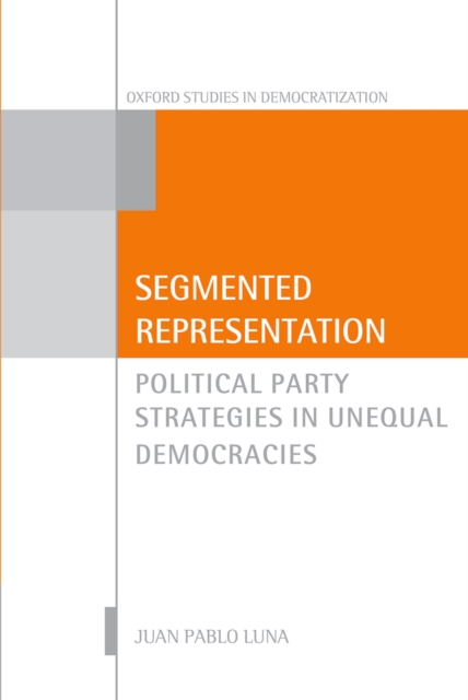 Segmented Representation : Political Party Strategies in Unequal Democracies, PDF eBook