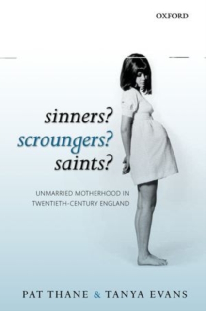 Sinners? Scroungers? Saints? : Unmarried Motherhood in Twentieth-Century England, PDF eBook