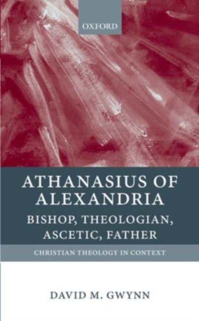Athanasius of Alexandria : Bishop, Theologian, Ascetic, Father, PDF eBook