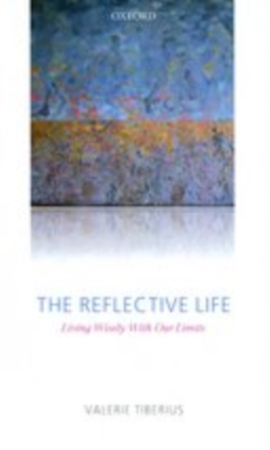The Reflective Life : Living Wisely With Our Limits, EPUB eBook