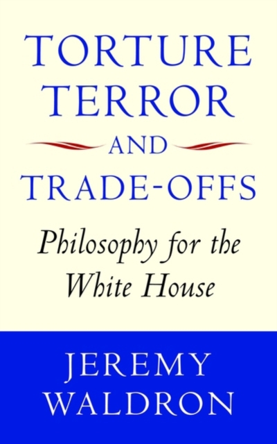 Torture, Terror, and Trade-Offs : Philosophy for the White House, PDF eBook