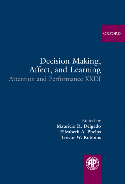Decision Making, Affect, and Learning : Attention and Performance XXIII, PDF eBook