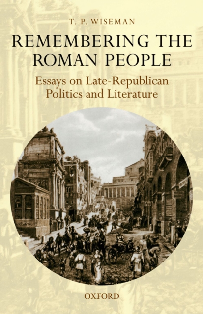 Remembering the Roman People : Essays on Late-Republican Politics and Literature, EPUB eBook