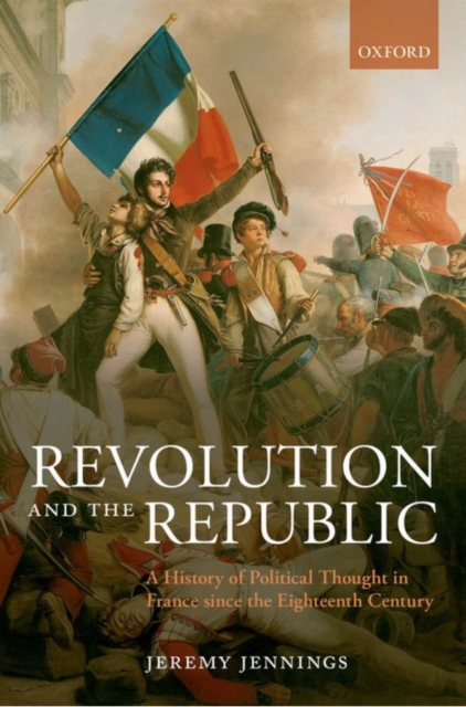 Revolution and the Republic : A History of Political Thought in France since the Eighteenth Century, PDF eBook