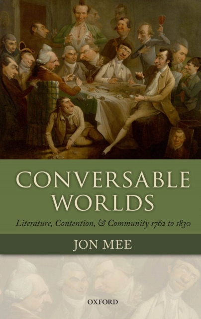 Conversable Worlds : Literature, Contention, and Community 1762 to 1830, PDF eBook