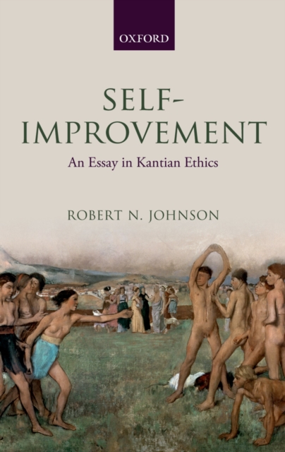 Self-Improvement : An Essay in Kantian Ethics, PDF eBook