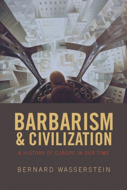 Barbarism and Civilization : A History of Europe in our Time, EPUB eBook