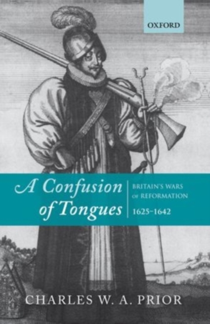 A Confusion of Tongues : Britain's Wars of Reformation, 1625-1642, PDF eBook