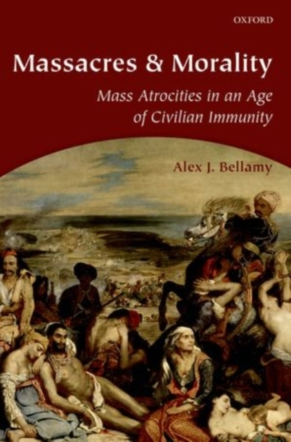 Massacres and Morality : Mass Atrocities in an Age of Civilian Immunity, PDF eBook