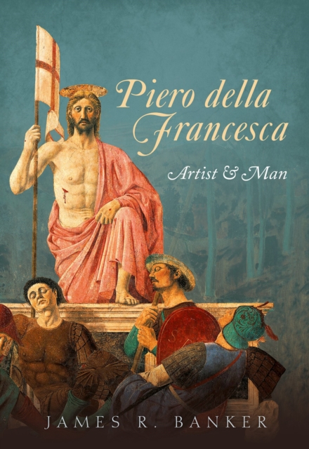 Piero della Francesca : Artist and Man, PDF eBook