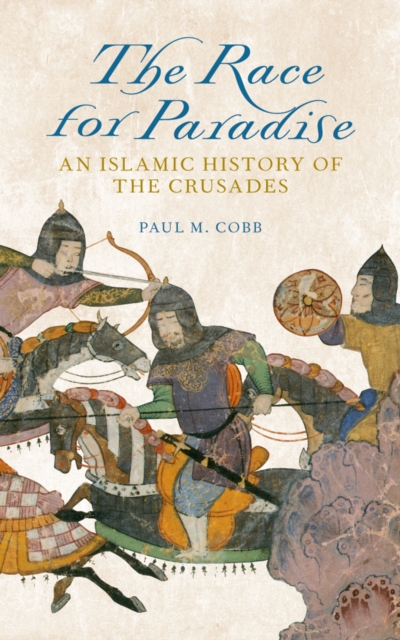 The Race for Paradise : An Islamic History of the Crusades, EPUB eBook