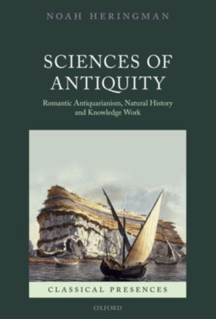 Sciences of Antiquity : Romantic Antiquarianism, Natural History, and Knowledge Work, PDF eBook