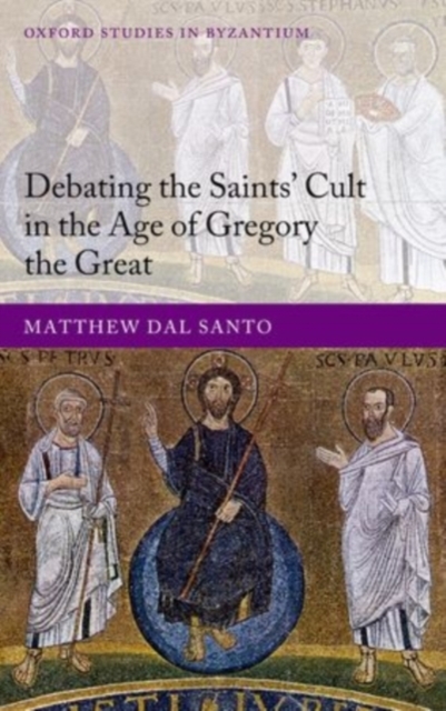 Debating the Saints' Cults in the Age of Gregory the Great, PDF eBook