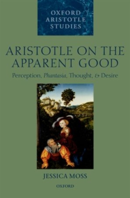 Aristotle on the Apparent Good : Perception, Phantasia, Thought, and Desire, PDF eBook